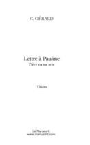 Couverture du livre « Lettre à Pauline ; pièce en un acte » de Gerald C aux éditions Le Manuscrit