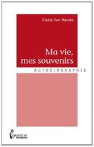 Couverture du livre « Ma vie, mes souvenirs » de Van Marcke Gisele aux éditions Societe Des Ecrivains