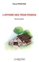 Couverture du livre « L'affaire des trois pendus » de Pascal Prud'Hon aux éditions La Bruyere