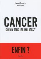 Couverture du livre « Cancer ; guérir tous les malades ? » de Schwartz Laurent aux éditions Hugo Document