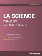 Couverture du livre « La science ; thème IEP de province 2013 » de Guillaume Vannier aux éditions Studyrama