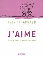 Couverture du livre « J'aime ; comment garder l'amour longtemps » de St-Arnaud Yves aux éditions De L'homme