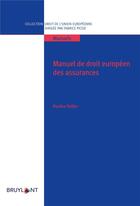 Couverture du livre « Manuel de droit européen des assurances » de Pauline Pailler aux éditions Bruylant
