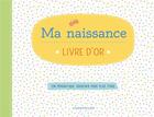 Couverture du livre « Ma naissance, livre d'or ; un magnifique souvenir pour plus tard » de  aux éditions Chantecler