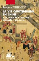 Couverture du livre « La vie quotidienne en Chine à la veille de l'invasion mongole 1250-1276 » de Jacques Gernet aux éditions Picquier