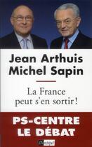 Couverture du livre « La France peut s'en sortir ! » de Michel Sapin et Jean Arthuis aux éditions Archipel
