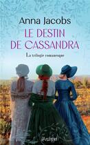 Couverture du livre « Le destin de Cassandra : la trilogie romanesque » de Anna Jacobs aux éditions Archipel