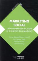 Couverture du livre « Marketing social ; de la compréhension des publics au changement de comportement » de Karine Gallopel-Morvan aux éditions Ehesp