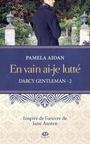 Couverture du livre « Darcy, gentleman Tome 2 : en vain ai-je lutté » de Pamela Aidan aux éditions Milady