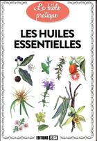 Couverture du livre « Les huiles essentielles » de Alix Lefief-Delcourt aux éditions Editions Esi