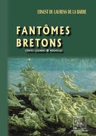 Couverture du livre « Fantômes bretons : contes légendes et nouvelles » de Ernest Du Laurens De La Barre aux éditions Editions Des Regionalismes