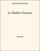 Couverture du livre « Le maitre d'armes » de Alexandre Dumas aux éditions Bibebook