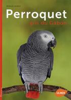 Couverture du livre « Perroquet gris du Gabon » de Renaud Lacroix aux éditions Eugen Ulmer