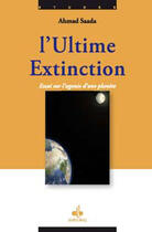 Couverture du livre « L'ultime extinction ; essai sur l'agonie d'une planète » de Ahmad Saada aux éditions Albouraq