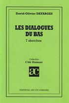 Couverture du livre « Les dialogues du bas » de David-Olivier Defarges aux éditions Art Et Comedie