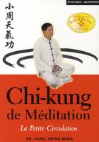 Couverture du livre « Chi-kung de méditation ; la petite circulation » de Jwing-Ming (Dr) Yang aux éditions Budo