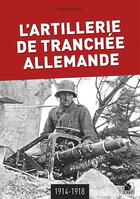 Couverture du livre « L'artillerie de tranchée allemande, 1914-1918 » de Thierry Ehret aux éditions Ysec