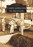 Couverture du livre « Camps américains en Aquitaine » de Jean-Pierre Mercier aux éditions Editions Sutton