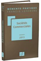 Couverture du livre « Mémento pratique ; sociétés commerciales (édition 2013) » de  aux éditions Lefebvre