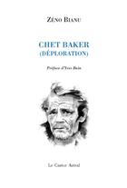 Couverture du livre « Chet Baker - Déploration » de Zeno Bianu aux éditions Castor Astral