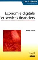 Couverture du livre « Economie digitale et services financiers » de Michel Lafitte aux éditions Revue Banque
