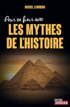 Couverture du livre « Pour en finir avec les mythes de l'histoire » de Leurquin Michel aux éditions Jourdan