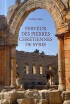Couverture du livre « Ferveur des pierres chrétiennes de Syrie » de Andree Claire aux éditions Michel De Maule