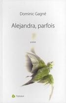 Couverture du livre « Alejandra, parfois » de Dominic Gagne aux éditions Triptyque