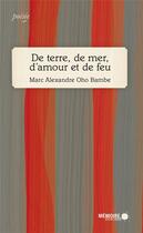 Couverture du livre « De terre, de mer, d'amour et de feu » de Marc Alexandre Oho Bambe aux éditions Memoire D'encrier