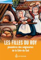 Couverture du livre « Les filles du roy pionnieres des seigneuries de la Côte-du-Sud » de  aux éditions Septentrion