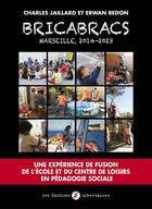 Couverture du livre « Bricabracs, marseille 2014-2023 - une experience de fusion de la ecole et du centre de loisirs en pe » de Jaillard/Redon aux éditions Editions Libertaires