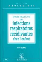 Couverture du livre « Guide pratique des infections respiratoires recidivantes chez l'enfant » de Guy Dutau aux éditions Mmi