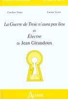 Couverture du livre « La guerre de troie n'aura pas lieu et electre de jean giraudoux » de Veaux/Victor aux éditions Atlande Editions