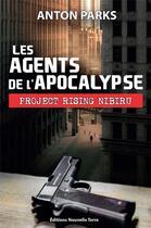 Couverture du livre « Les agents de l'apocalypse : project rising Nibiru » de Anton Parks aux éditions Nouvelle Terre