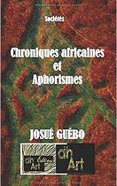 Couverture du livre « Chroniques africaines et aphorismes » de Josue Guebo aux éditions Dhart