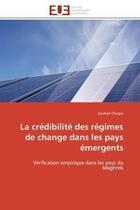 Couverture du livre « La credibilite des regimes de change dans les pays emergents - verification empirique dans les pays » de Chrigui Zouhair aux éditions Editions Universitaires Europeennes