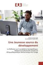 Couverture du livre « Une Jeunesse source du développement : La Reflexion sur le problème Sociopolitique, éthique et Culturel des Jeunes en Afrique/République D » de Dimitri Jimmy Itula aux éditions Editions Universitaires Europeennes