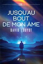 Couverture du livre « Jusqu'au bout de mon âme - tome 1 » de David Louyot aux éditions Saga France