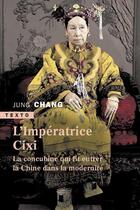 Couverture du livre « L'impératrice Cixi ; la concubine qui fit entrer la Chine dans la modernité » de Chang Jung aux éditions Tallandier