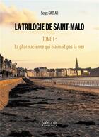 Couverture du livre « La trilogie de Saint-Malo t.1 : la pharmacienne qui n'aimait pas la mer » de Serge Cazeau aux éditions Verone