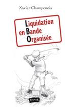 Couverture du livre « Liquidation en bande organisée » de Xavier Champenois aux éditions Fauves