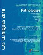 Couverture du livre « Cas clinique : pathologies (édition 2018) » de Lionel Arrive et Tubiana Jean-Michel et Yves Menu aux éditions Sauramps Medical