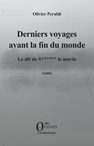 Couverture du livre « Derniers voyages avant la fin du monde : Le dit de s****** le marin » de Olivier Peraldi aux éditions Orizons