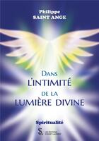 Couverture du livre « Dans l'intimité de la lumière divine » de Philippe Saint-Ange aux éditions Sydney Laurent