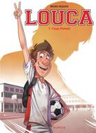 Couverture du livre « Louca Tome 1 : coup d'envoi » de Bruno Dequier aux éditions Dupuis