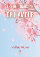 Couverture du livre « Les déclinaisons de l'amour » de Valerie Michel aux éditions Le Lys Bleu