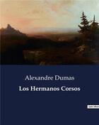 Couverture du livre « Los Hermanos Corsos » de Alexandre Dumas aux éditions Culturea