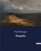 Couverture du livre « Pastels » de Paul Bourget aux éditions Culturea