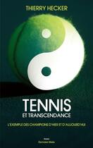 Couverture du livre « Tennis et transcendance : L'exemple des champions d'hier et d'aujourd'hui » de Thierry Hecker aux éditions Editions Maia