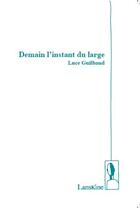 Couverture du livre « Demain l'instant du large » de Lucie Guilbaud aux éditions Editions Lanskine